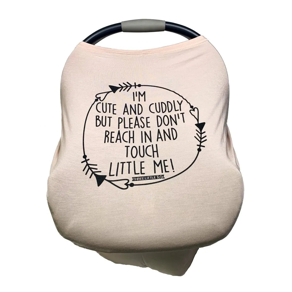 Three Little Tots Tan Car Seat 5 in 1 Cover – I'm Cute & Cuddly But Please Don't Touch Little Me - 