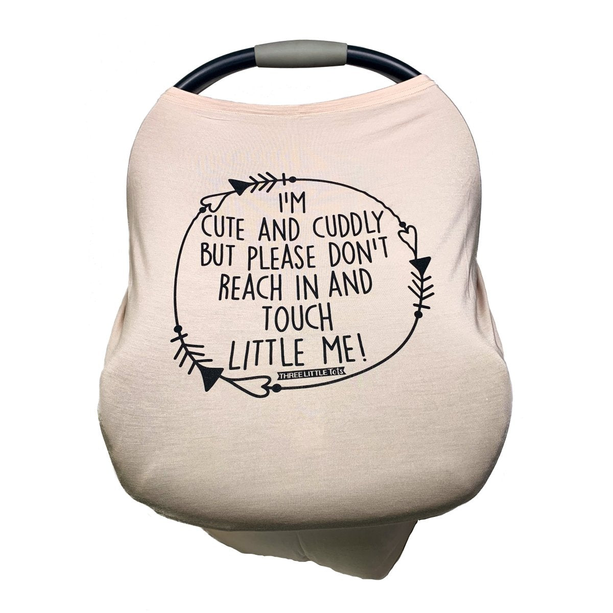 Three Little Tots Tan Car Seat 5 in 1 Cover – I'm Cute & Cuddly But Please Don't Touch Little Me - 